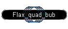 Flax_quad_bub