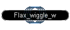Flax_wiggle_w